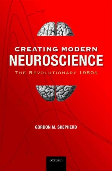 Creating Modern Neuroscience: The Revolutionary 1950s