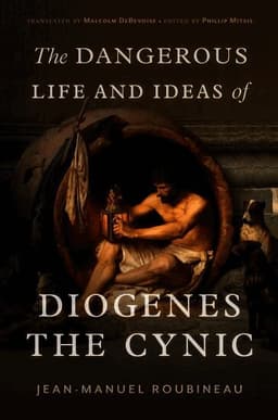 The Dangerous Life and Ideas of Diogenes the Cynic