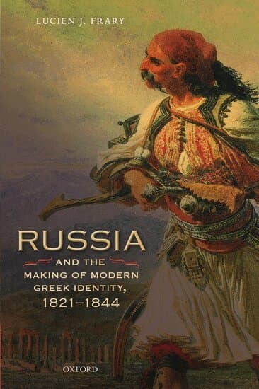 Russia and the Making of Modern Greek Identity, 1821-1844