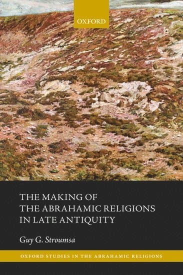 The Making of the Abrahamic Religions in Late Antiquity
