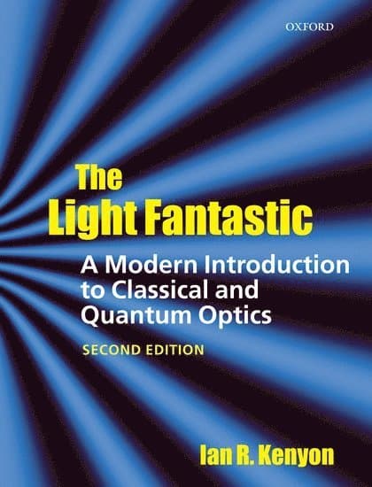 The Light Fantastic: A Modern Introduction to Classical and Quantum Optics