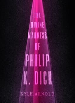 The Divine Madness of Philip K. Dick