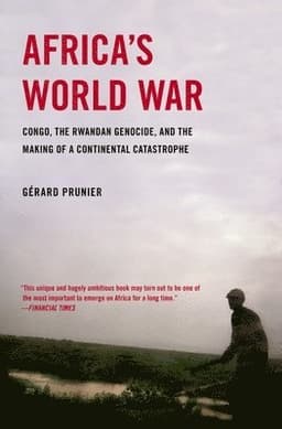 Africa's World War: Congo, the Rwandan Genocide, and the Making of a Continental Catastrophe
