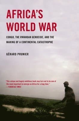 Africa's World War: Congo, the Rwandan Genocide, and the Making of a Continental Catastrophe