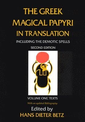 Greek Magical Papyri in Translation, Including the Demotic Spells, Volume 1