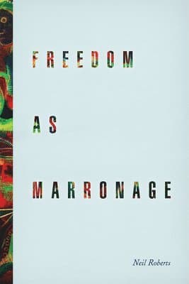 Freedom as Marronage