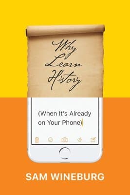 Why Learn History (When It's Already on Your Phone)