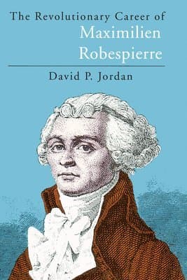 The Revolutionary Career of Maximilien Robespierre
