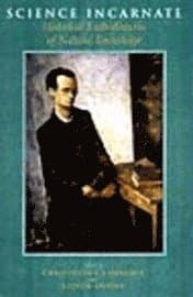 Science Incarnate – Historical Embodiments of Natural Knowledge