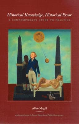 Historical Knowledge, Historical Error – A Contemporary Guide to Practice