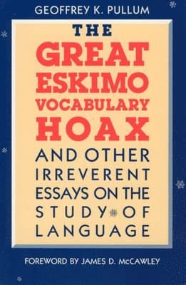 Great Eskimo Vocabulary Hoax and Other Irreverent Essays on the Study of Language