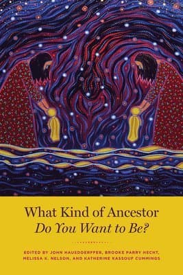 What Kind of Ancestor Do You Want to Be?
