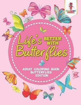 Life's Better With Butterflies
