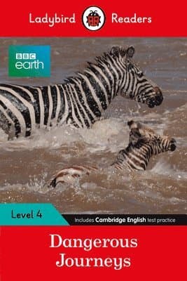 Ladybird Readers Level 4 - BBC Earth - Dangerous Journeys (ELT Graded Reader)
