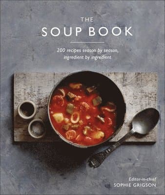 Omslag till boken The Soup Book : 200 Recipes, Season by Season av DK