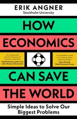 How Economics Can Save the World: Simple Ideas to Solve Our Biggest Problems