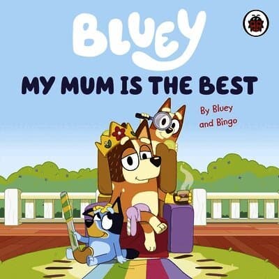 Bluey: My Mum Is the Best