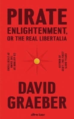 Pirate Enlightenment, or the Real Libertalia