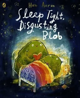 Sleep Tight, Disgusting Blob