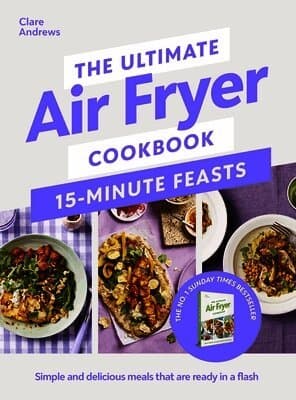 Ultimate Air Fryer Cookbook 15 Minute Feasts
