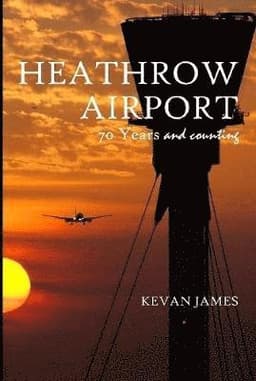 Heathrow Airport 70 Years and Counting