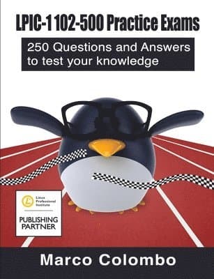 LPIC-1 102-500 Practice Exams: 250 Questions and Answers to Test Your Knowledge