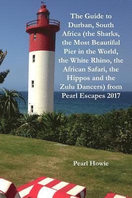 Guide to Durban, South Africa (the Sharks, the Most Beautiful Pier in the World, the White Rhino, the African Safari, the Hippos and the Zulu Dancers) from Pearl Escapes 2017