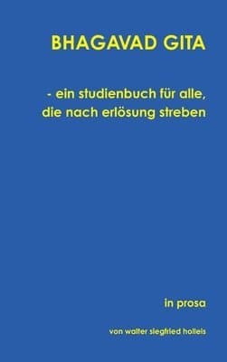 BHAGAVAD GITA - ein studienbuch für alle, die nach erlösung streben