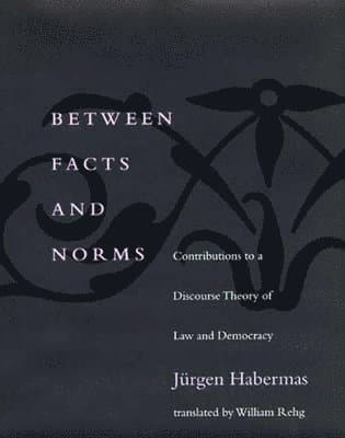 Between Facts and Norms: Contributions to a Discourse Theory of Law and Democracy