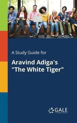 Study Guide for Aravind Adiga's "The White Tiger"