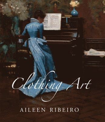 Clothing Art: The Visual Culture of Fashion, 1600-1914