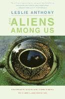 Aliens Among Us: How Invasive Species Are Transforming the Planet--And Ourselves