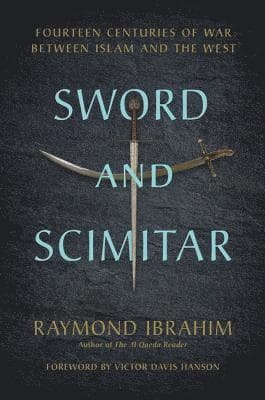 Sword and Scimitar: Fourteen Centuries of War Between Islam and the West