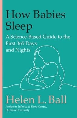 How Babies Sleep: A Science-Based Guide to the First 365 Days and Nights