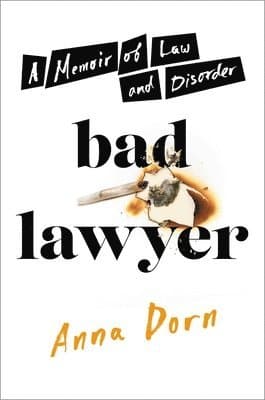 Bad Lawyer : A Memoir of Law and Disorder