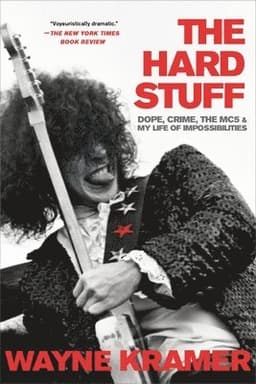 The Hard Stuff : Dope, Crime, the MC5, and My Life of Impossibilities