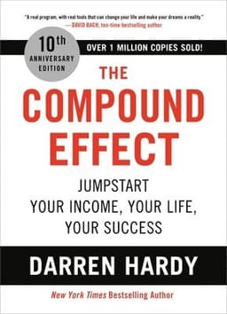 The Compound Effect : Jumpstart Your Income, Your Life, Your Success