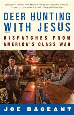 Deer Hunting with Jesus: Dispatches from America's Class War