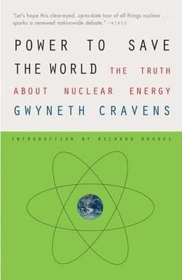 Power to Save the World: The Truth about Nuclear Energy
