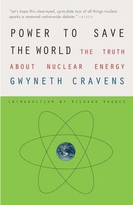 Power to Save the World: The Truth about Nuclear Energy