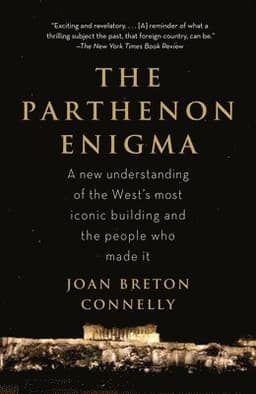 The Parthenon Enigma: A New Understanding of the World's Most Iconic Building and the People Who Made It