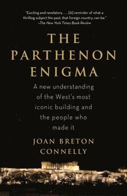 The Parthenon Enigma: A New Understanding of the World's Most Iconic Building and the People Who Made It