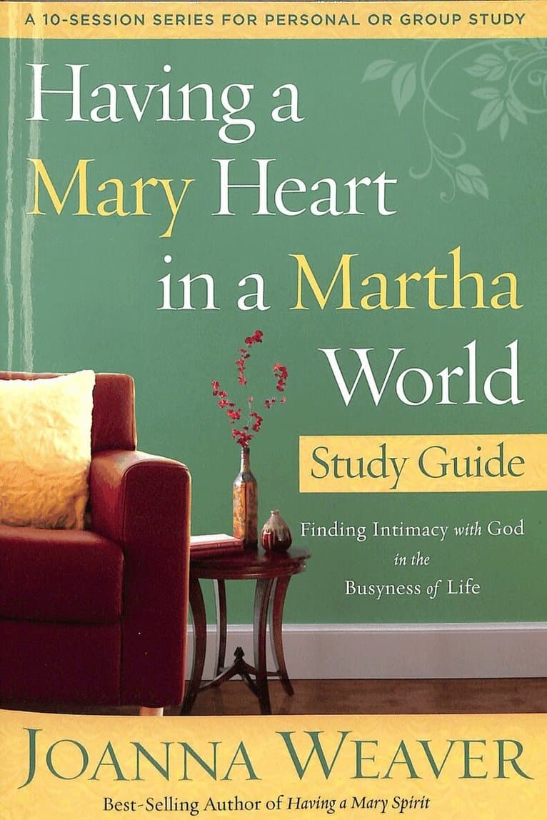 Having a Mary Heart in a Martha World (Study Guide)
