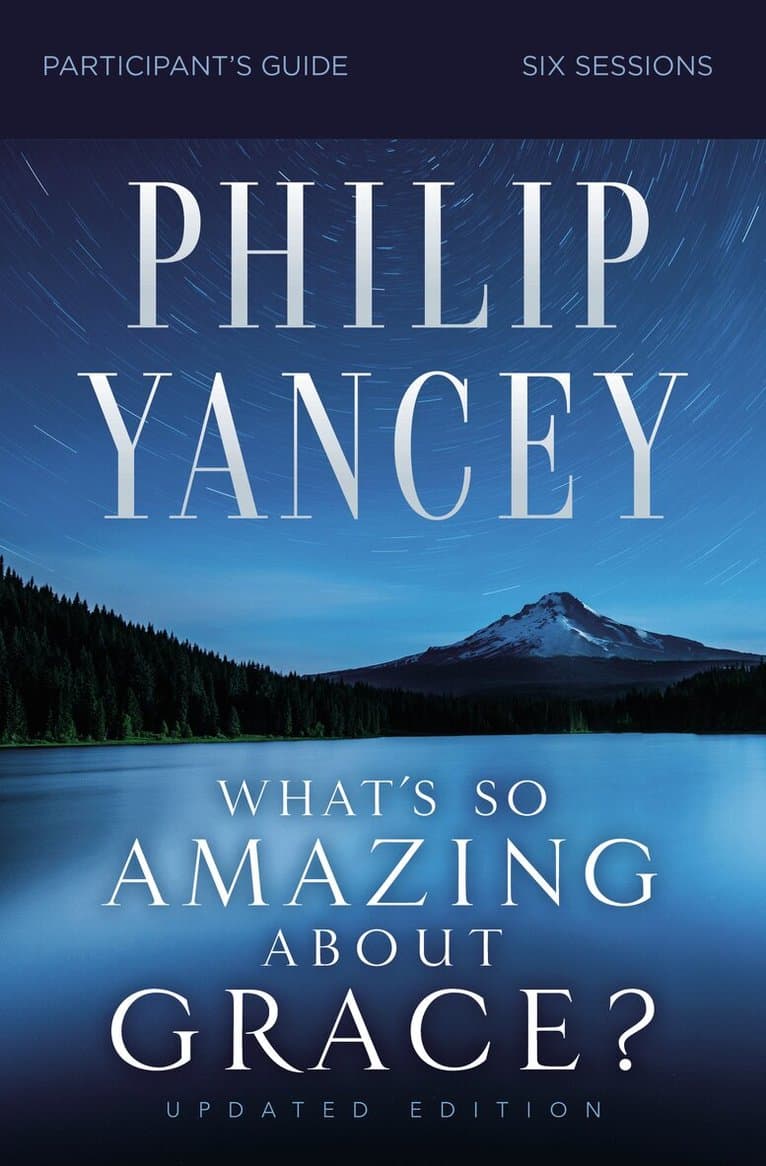 Omslag till boken What's So Amazing About Grace? Bible Study Participant's Guide, Updated Edition av Philip Yancey