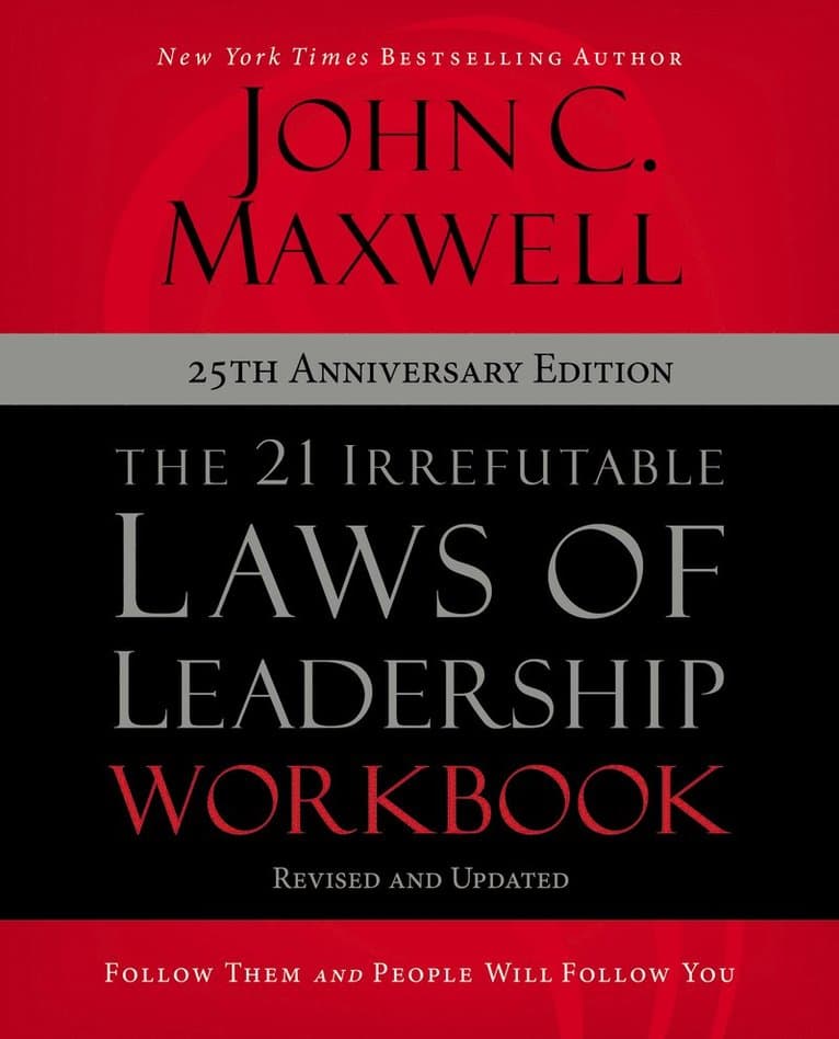 21 Irrefutable Laws of Leadership Workbook 25th Anniversary Edition
