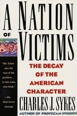 A Nation of Victims: The Decay of the American Character