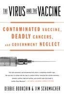 The Virus and the Vaccine: Contaminated Vaccine, Deadly Cancers, and Government Neglect