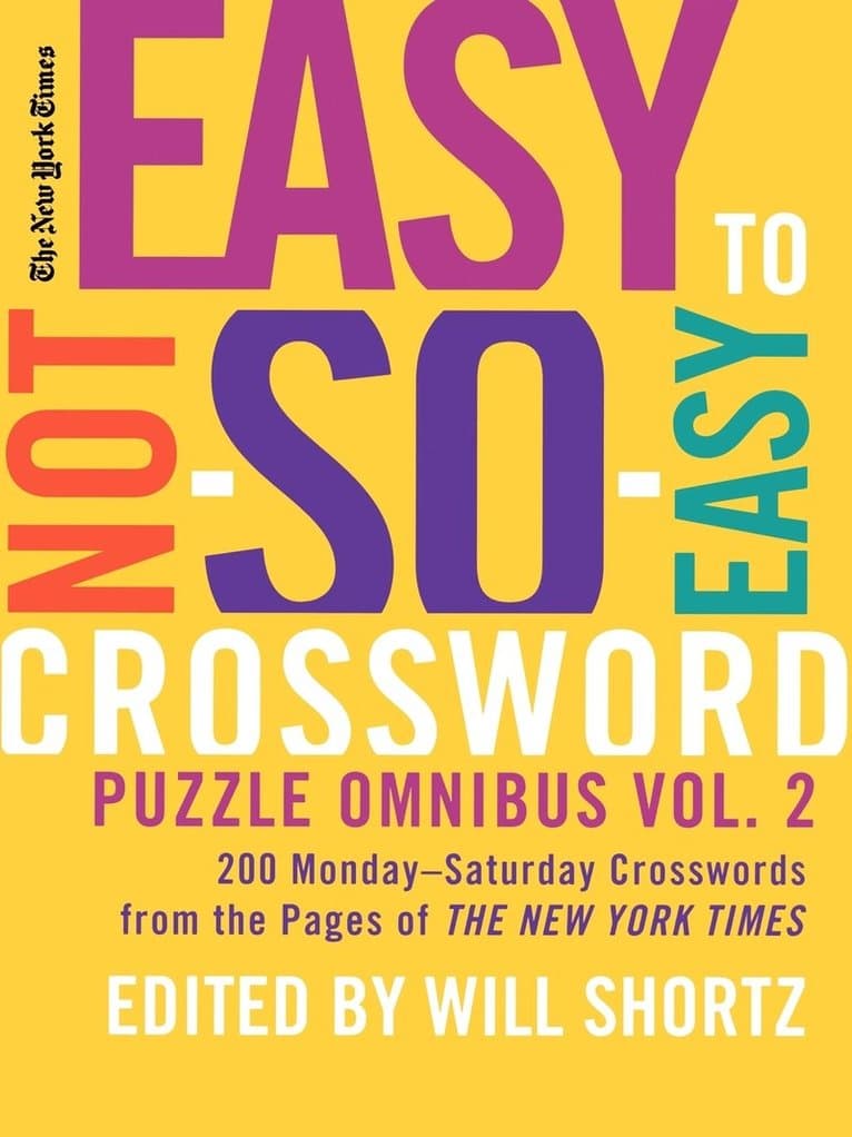 The New York Times Easy to Not-So-Easy Crossword Puzzle Omnibus Volume 2: 200 Monday--Saturday Crosswords from the Pages of the New York Times