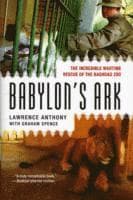 Babylon's Ark: The Incredible Wartime Rescue of the Baghdad Zoo
