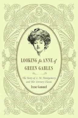 Looking for Anne of Green Gables: The Story of L. M. Montgomery and Her Literary Classic